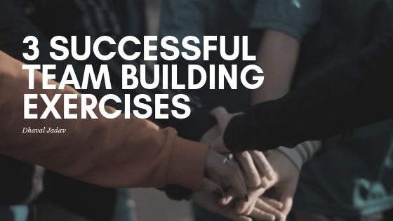 Dhaval Jadav - 3 Successful Team Building Exercises