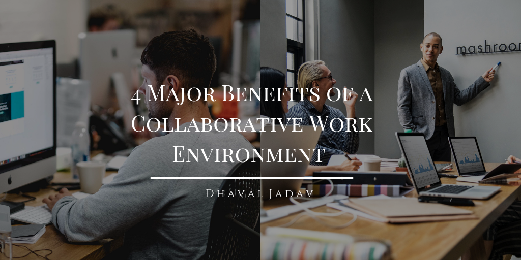 4 Major Benefits Of A Collaborative Work Environment