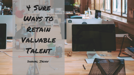 4 Sure Ways to Retain Valuable Talent