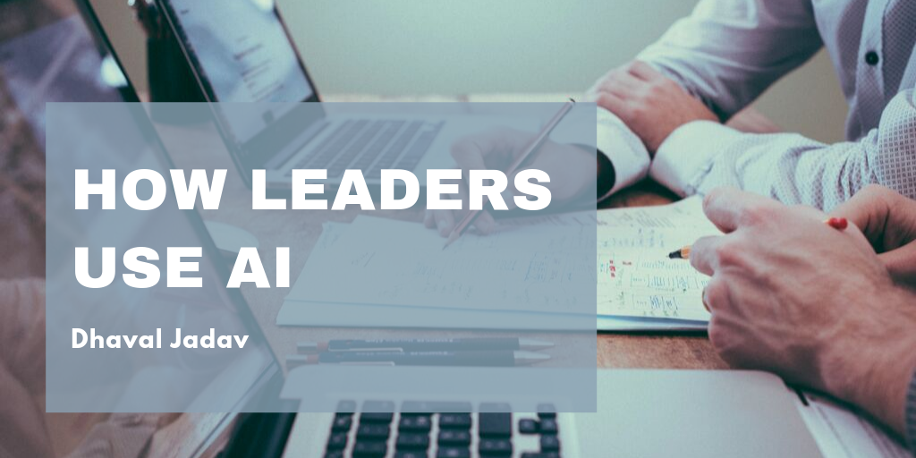 Dhaval Jadav - How Leaders Use Ai