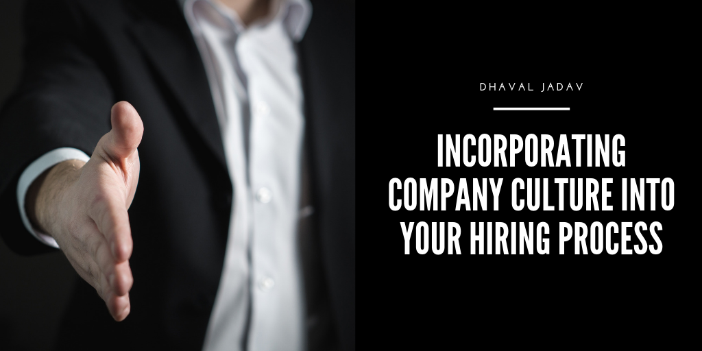 Dhaval Jadav Incorporating Company Culture Into Your Hiring Process
