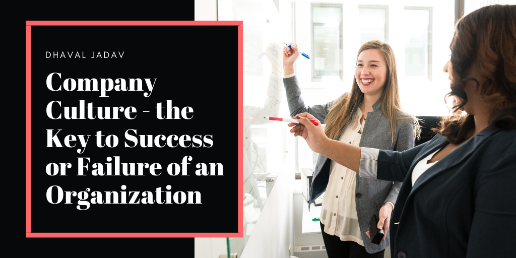 Dhaval Jadav — Company Culture The Key To Success Or Failure Of An Organization