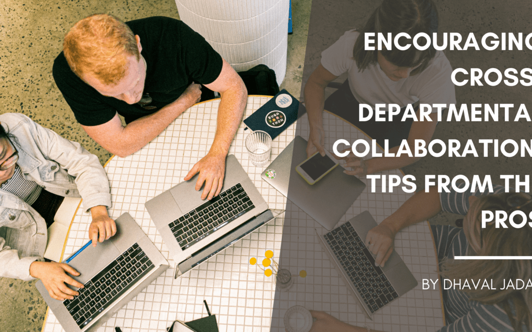Encouraging Cross-Departmental Collaboration: Tips from the Pros