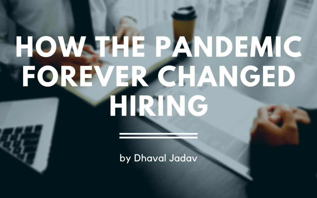 How the Pandemic Forever Changed Hiring